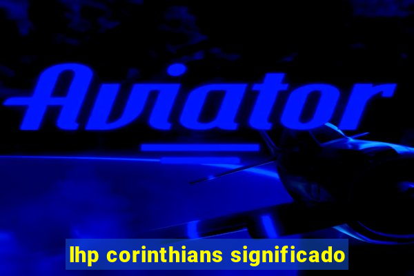 lhp corinthians significado